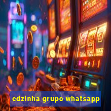 cdzinha grupo whatsapp